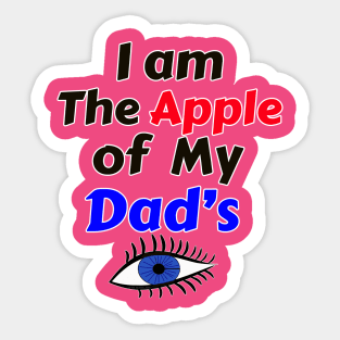 I Am The Apple of My Dad's Eye Sticker